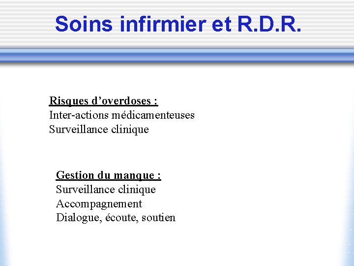 Soins infirmier et R. D. R. Risques d’overdoses : Inter-actions médicamenteuses Surveillance clinique Gestion