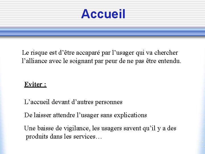 Accueil Le risque est d’être accaparé par l’usager qui va cher l’alliance avec le