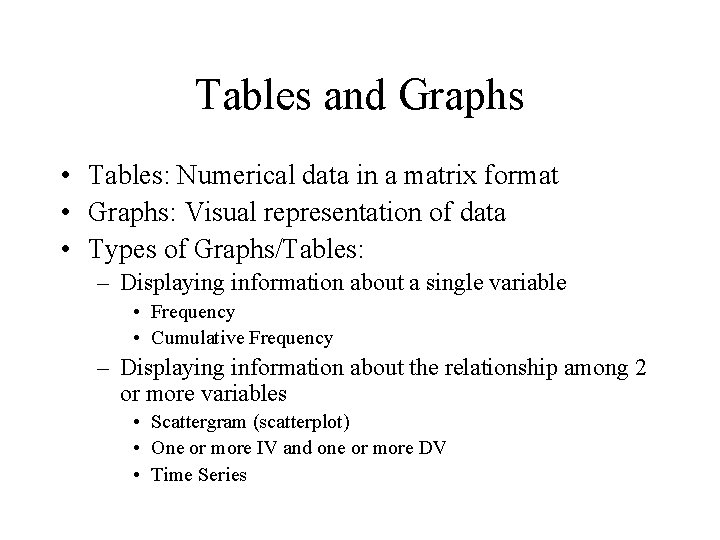 Tables and Graphs • Tables: Numerical data in a matrix format • Graphs: Visual