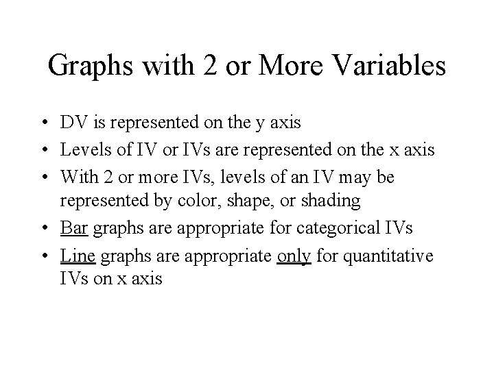 Graphs with 2 or More Variables • DV is represented on the y axis