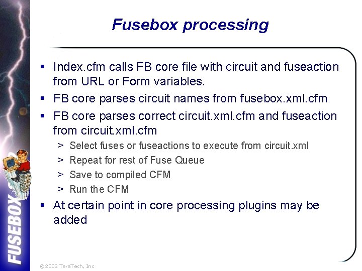 Fusebox processing § Index. cfm calls FB core file with circuit and fuseaction from