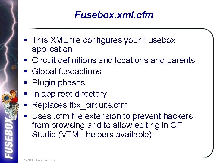 Fusebox. xml. cfm § This XML file configures your Fusebox application § Circuit definitions