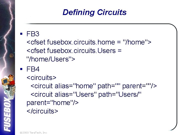 Defining Circuits § FB 3 <cfset fusebox. circuits. home = "/home"> <cfset fusebox. circuits.