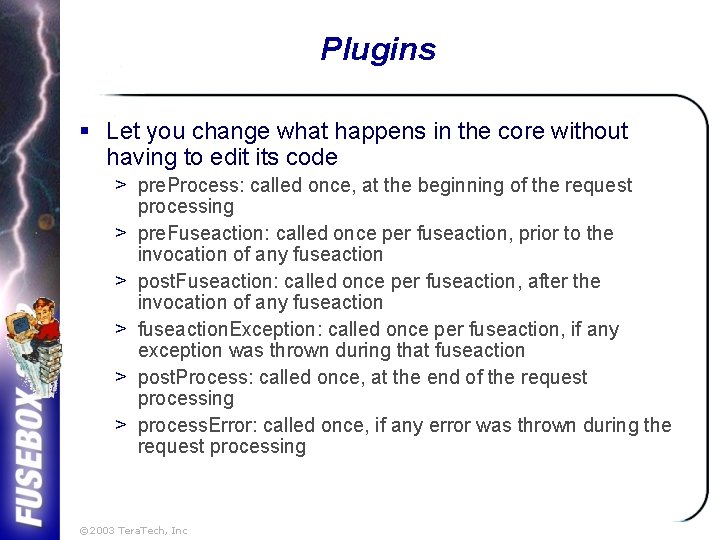 Plugins § Let you change what happens in the core without having to edit