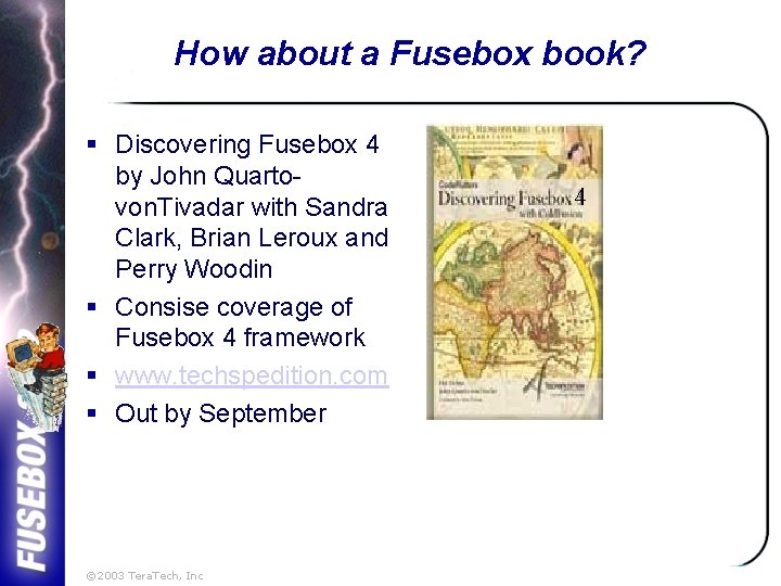 How about a Fusebox book? § Discovering Fusebox 4 by John Quartovon. Tivadar with