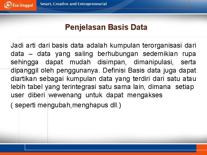 Penjelasan Basis Data Jadi arti dari basis data adalah kumpulan terorganisasi dari data –