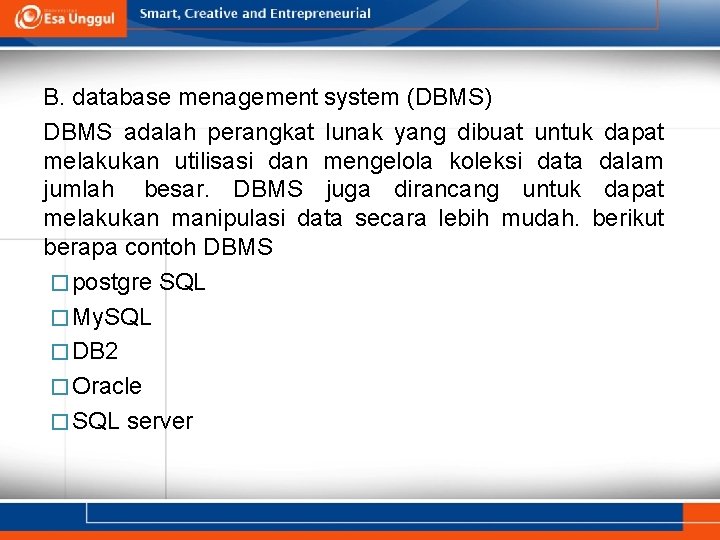 B. database menagement system (DBMS) DBMS adalah perangkat lunak yang dibuat untuk dapat melakukan