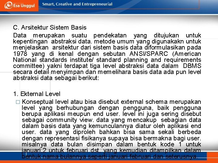 C. Arsitektur Sistem Basis Data merupakan suatu pendekatan yang ditujukan untuk kepentingan abstraksi data.