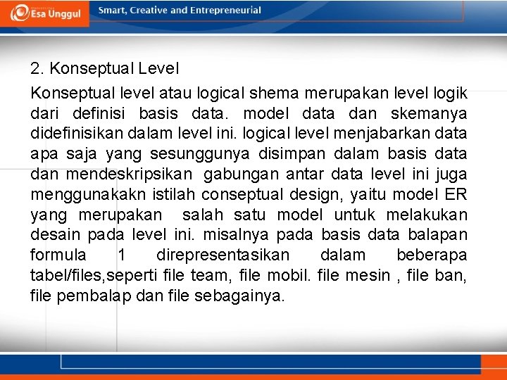 2. Konseptual Level Konseptual level atau logical shema merupakan level logik dari definisi basis