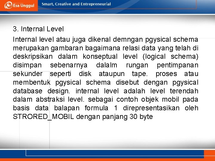 3. Internal Level Internal level atau juga dikenal demngan pgysical schema merupakan gambaran bagaimana