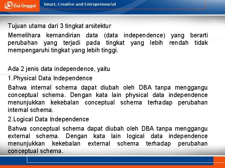 Tujuan utama dari 3 tingkat arsitektur Memelihara kemandirian data (data independence) yang berarti perubahan