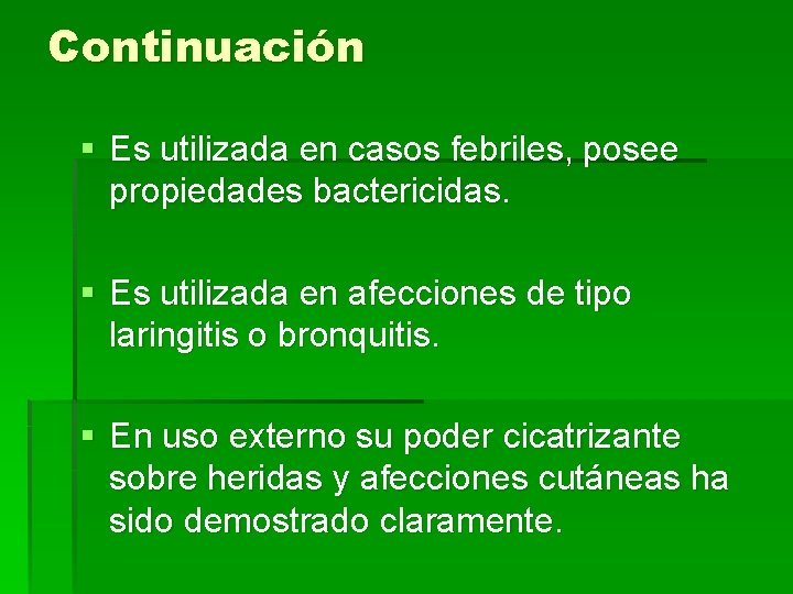 Continuación § Es utilizada en casos febriles, posee propiedades bactericidas. § Es utilizada en
