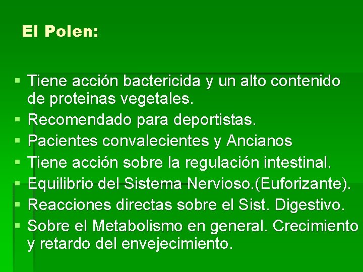 El Polen: § Tiene acción bactericida y un alto contenido de proteinas vegetales. §