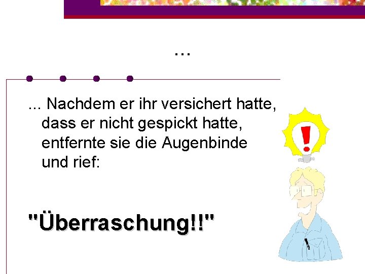 . . . Nachdem er ihr versichert hatte, dass er nicht gespickt hatte, entfernte