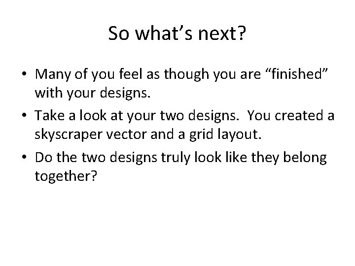 So what’s next? • Many of you feel as though you are “finished” with So what’s next? • Many of you feel as though you are “finished” with