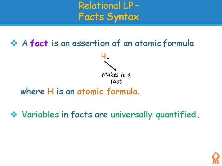 Relational LP – Facts Syntax A fact is an assertion of an atomic formula Relational LP – Facts Syntax A fact is an assertion of an atomic formula