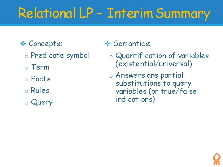 Relational LP – Interim Summary Concepts: o Predicate symbol o Term o Facts o