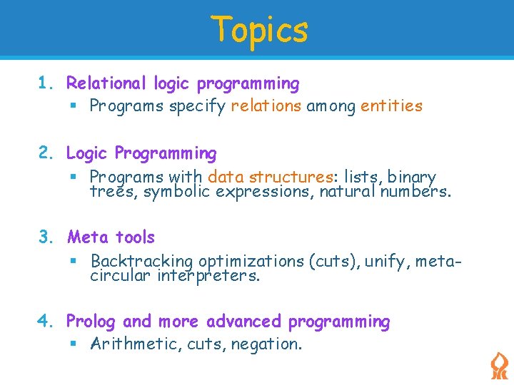 Topics 1. Relational logic programming Programs specify relations among entities 2. Logic Programming Programs