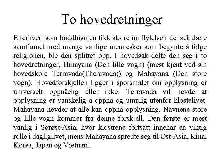 To hovedretninger Etterhvert som buddhismen fikk større innflytelse i det sekulære samfunnet med mange