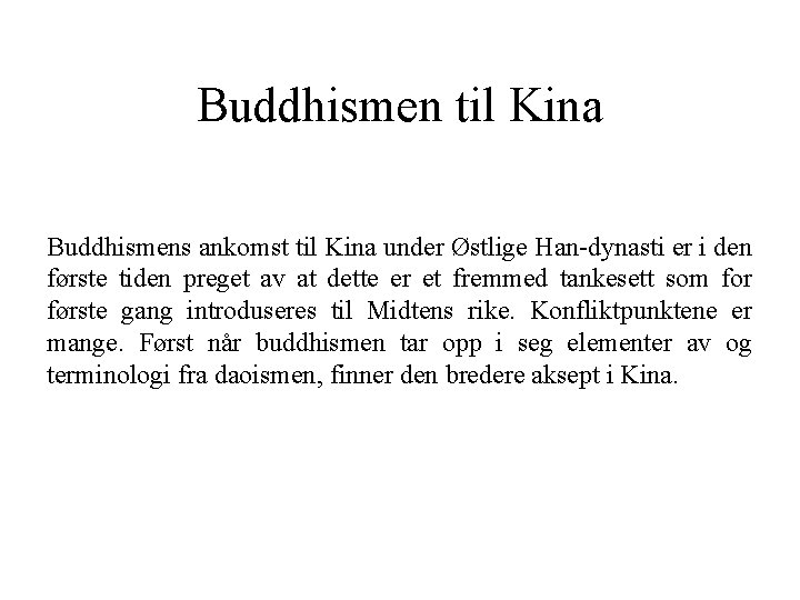 Buddhismen til Kina Buddhismens ankomst til Kina under Østlige Han-dynasti er i den første