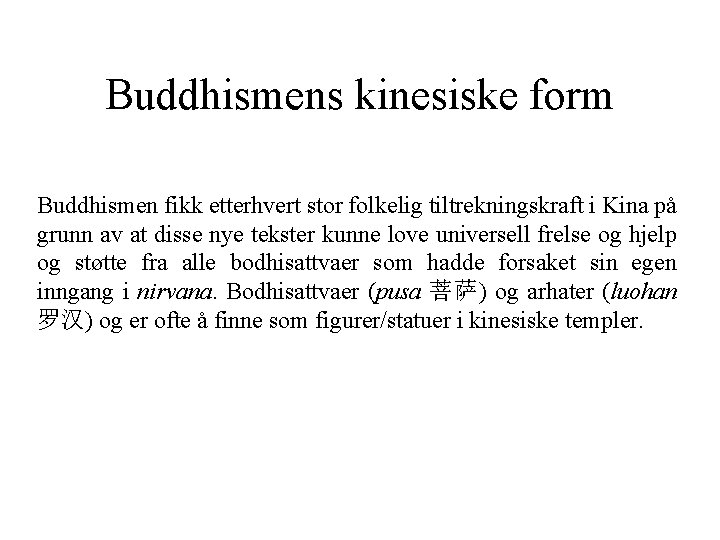 Buddhismens kinesiske form Buddhismen fikk etterhvert stor folkelig tiltrekningskraft i Kina på grunn av