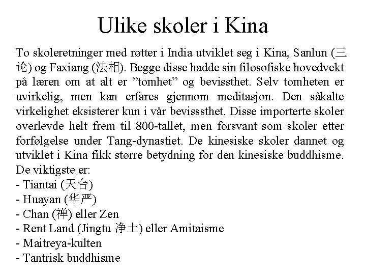 Ulike skoler i Kina To skoleretninger med røtter i India utviklet seg i Kina,