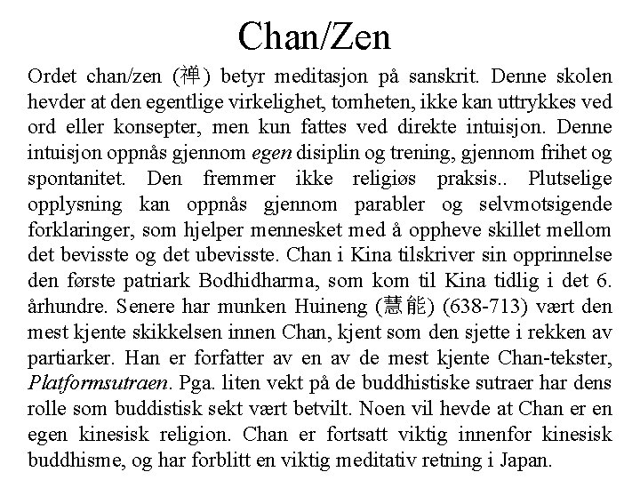 Chan/Zen Ordet chan/zen (禅 ) betyr meditasjon på sanskrit. Denne skolen hevder at den