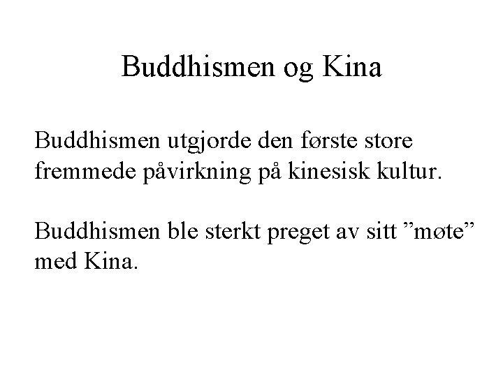 Buddhismen og Kina Buddhismen utgjorde den første store fremmede påvirkning på kinesisk kultur. Buddhismen