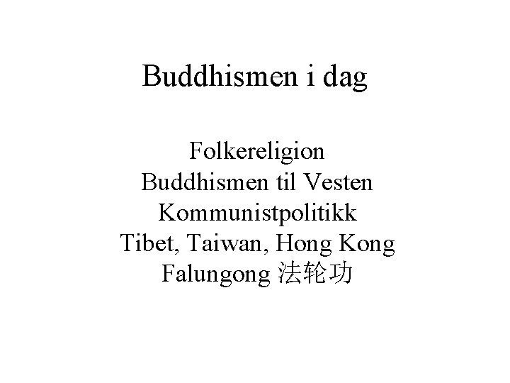 Buddhismen i dag Folkereligion Buddhismen til Vesten Kommunistpolitikk Tibet, Taiwan, Hong Kong Falungong 法轮功