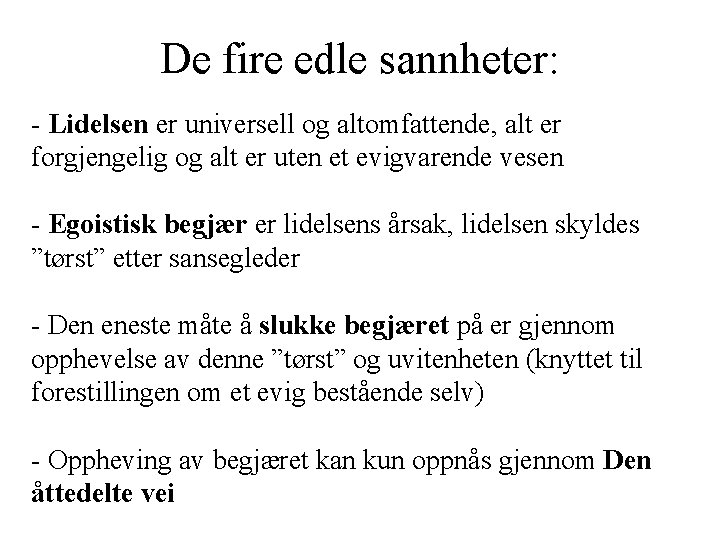 De fire edle sannheter: - Lidelsen er universell og altomfattende, alt er forgjengelig og