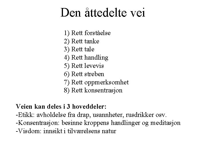 Den åttedelte vei 1) Rett forståelse 2) Rett tanke 3) Rett tale 4) Rett