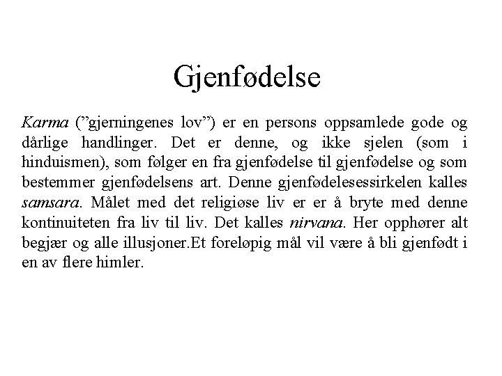 Gjenfødelse Karma (”gjerningenes lov”) er en persons oppsamlede gode og dårlige handlinger. Det er