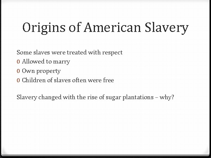 Origins of American Slavery Some slaves were treated with respect 0 Allowed to marry