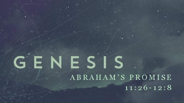 ABRAHAM’S PROMISE 11: 26 -12: 8 