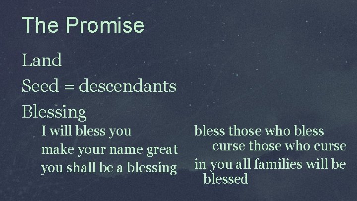 The Promise Land Seed = descendants Blessing I will bless you make your name