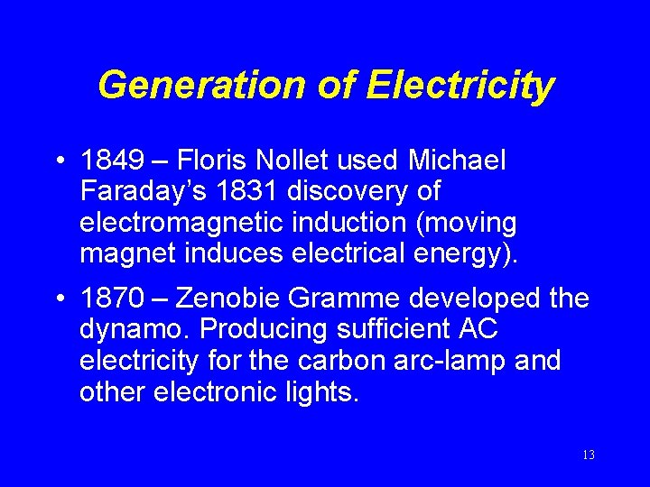 Generation of Electricity • 1849 – Floris Nollet used Michael Faraday’s 1831 discovery of