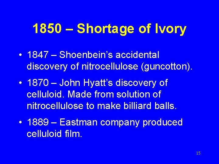 1850 – Shortage of Ivory • 1847 – Shoenbein’s accidental discovery of nitrocellulose (guncotton).