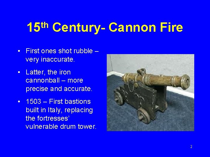 15 th Century- Cannon Fire • First ones shot rubble – very inaccurate. •