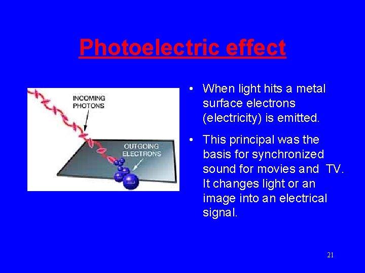 Photoelectric effect • When light hits a metal surface electrons (electricity) is emitted. •