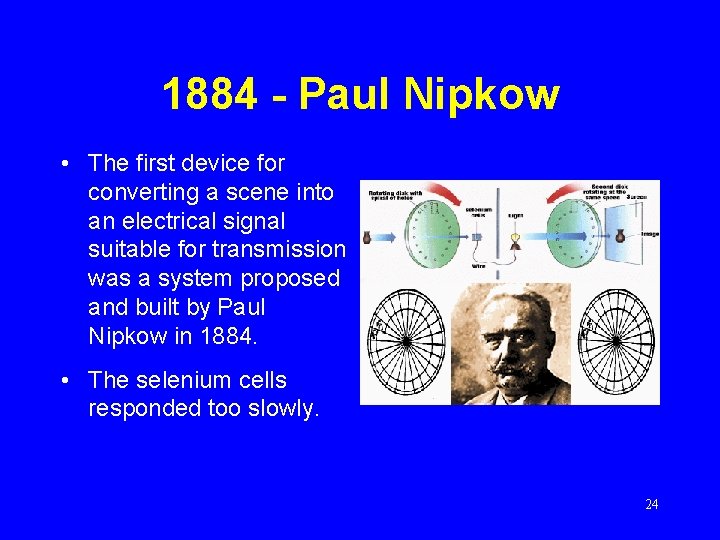 1884 - Paul Nipkow • The first device for converting a scene into an