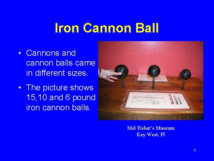 Iron Cannon Ball • Cannons and cannon balls came in different sizes. • The