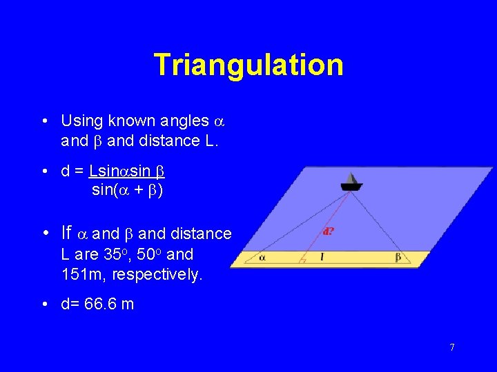 Triangulation • Using known angles and distance L. • d = Lsin sin( +