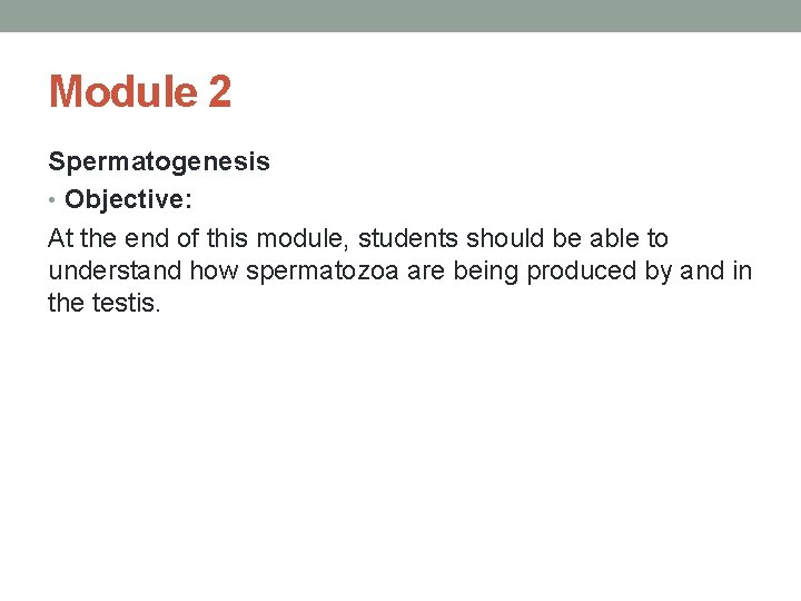 Module 2 Spermatogenesis • Objective: At the end of this module, students should be