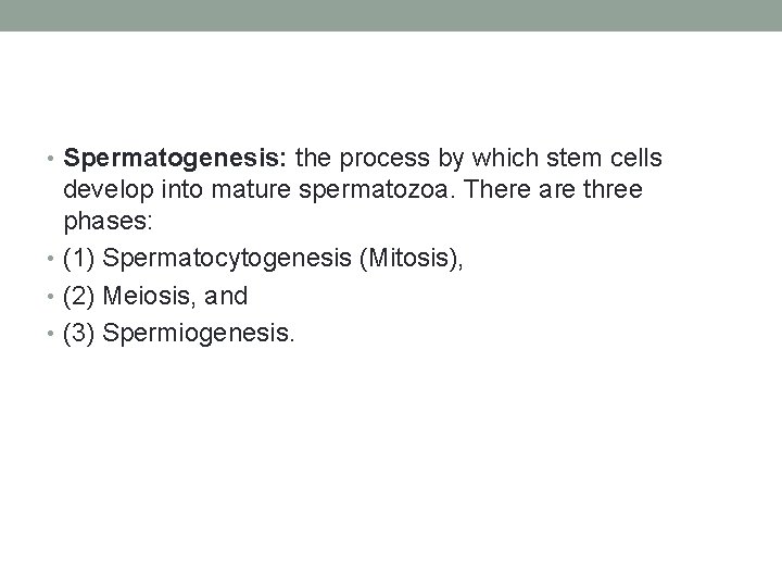  • Spermatogenesis: the process by which stem cells develop into mature spermatozoa. There