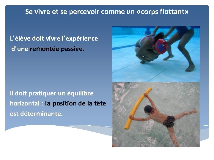 Se vivre et se percevoir comme un «corps flottant» L’élève doit vivre l’expérience d’une