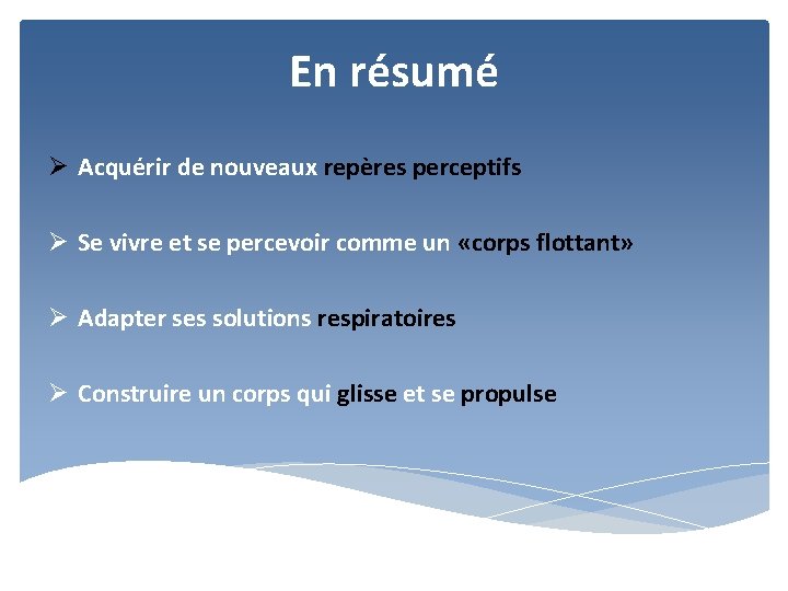 En résumé Ø Acquérir de nouveaux repères perceptifs Ø Se vivre et se percevoir