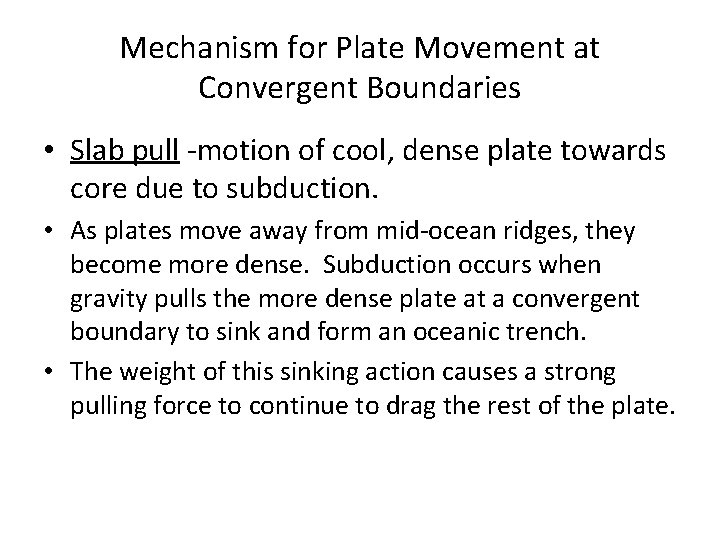 Mechanism for Plate Movement at Convergent Boundaries • Slab pull -motion of cool, dense