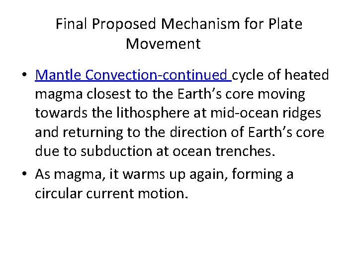 Final Proposed Mechanism for Plate Movement • Mantle Convection-continued cycle of heated magma closest