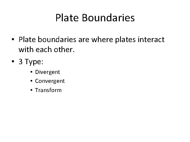 Plate Boundaries • Plate boundaries are where plates interact with each other. • 3