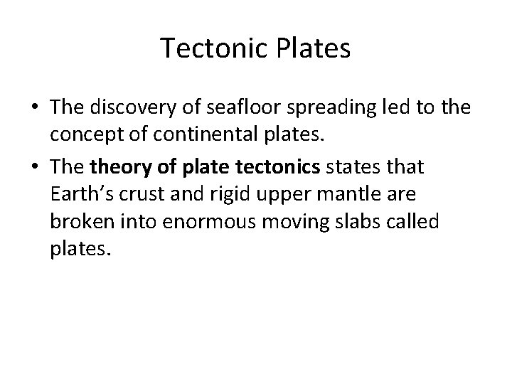 Tectonic Plates • The discovery of seafloor spreading led to the concept of continental